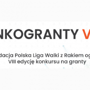 Onkogranty VIII - Fundacja Polska Liga Walki z Rakiem ogłasza VIII edycję konkursu na granty